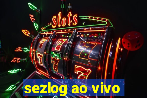 sezlog ao vivo